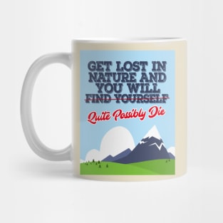 Get Lost In Nature And You Will Find Yourself/Possibly Die - Funny Mug